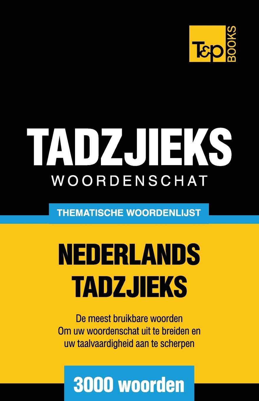 Thematische woordenschat Nederlands-Tadzjieks - 3000 woorden (Dutch Collection, Band 8) General education