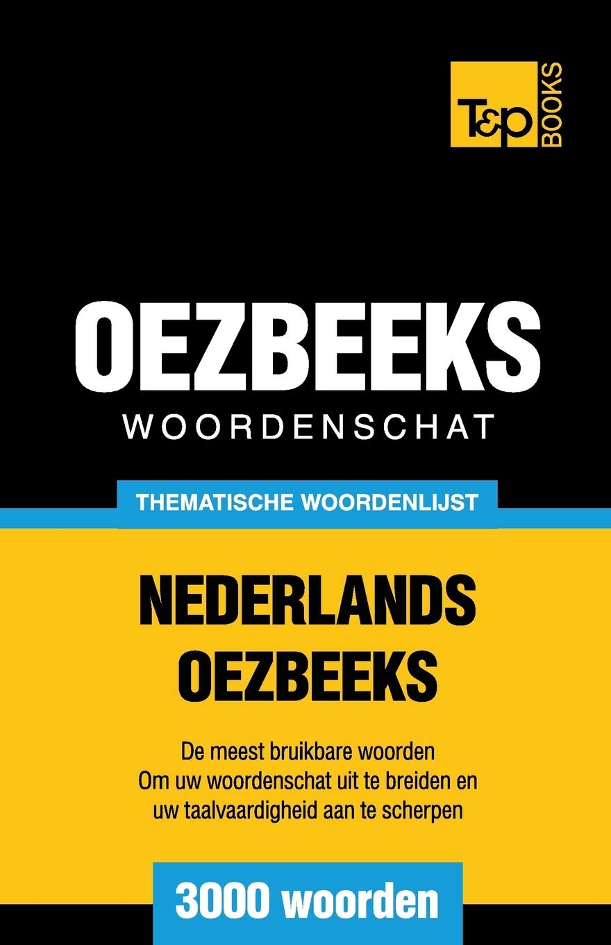 Thematische woordenschat Nederlands-Oezbeeks - 3000 woorden (Dutch Collection, Band 32) General education