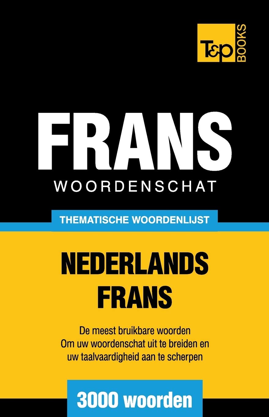 Thematische woordenschat Nederlands-Frans - 3000 woorden (Dutch Collection, Band 22) Foreign Languages ​​& Dictionaries