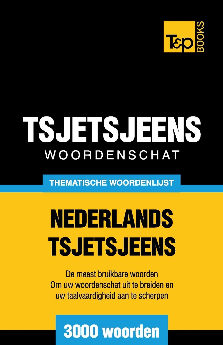 Thematische woordenschat Nederlands-Tsjetsjeens - 3000 woorden (Dutch Collection, Band 111) General education