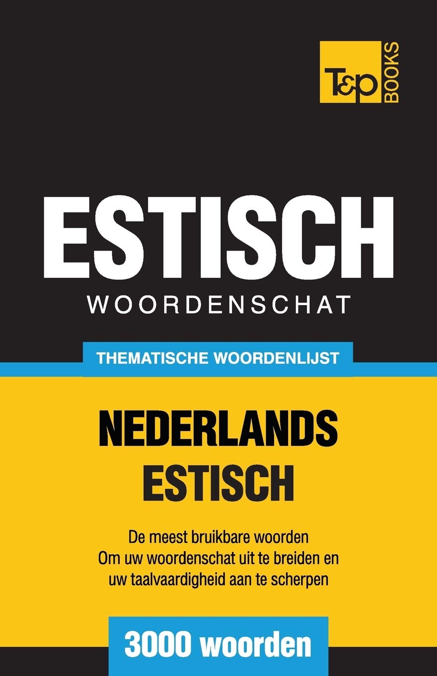 Thematische woordenschat Nederlands-Estisch - 3000 woorden (Dutch Collection, Band 18) General education
