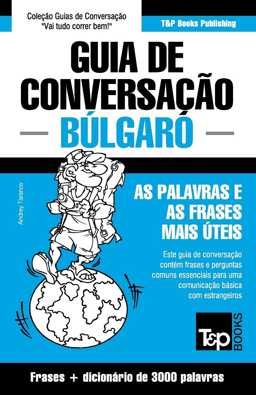 Guia de Conversação Português-Búlgaro e vocabulário temático 3000 palavras (European Portuguese Collection, Band 69) Leisure, Home & Garden
