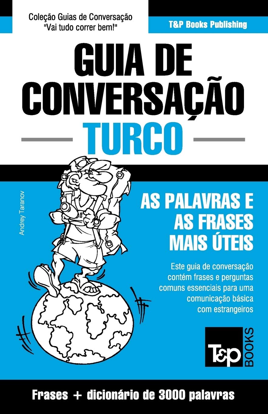 Guia de Conversação Português-Turco e vocabulário temático 3000 palavras (European Portuguese Collection, Band 298) Leisure, Home & Garden