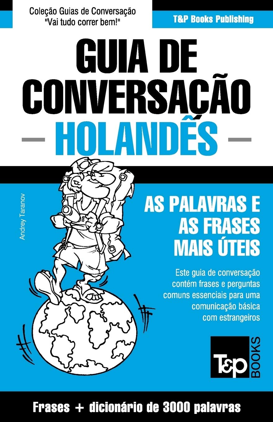 Guia de Conversação Português-Holandês e vocabulário temático 3000 palavras (European Portuguese Collection, Band 168) Leisure, Home & Garden