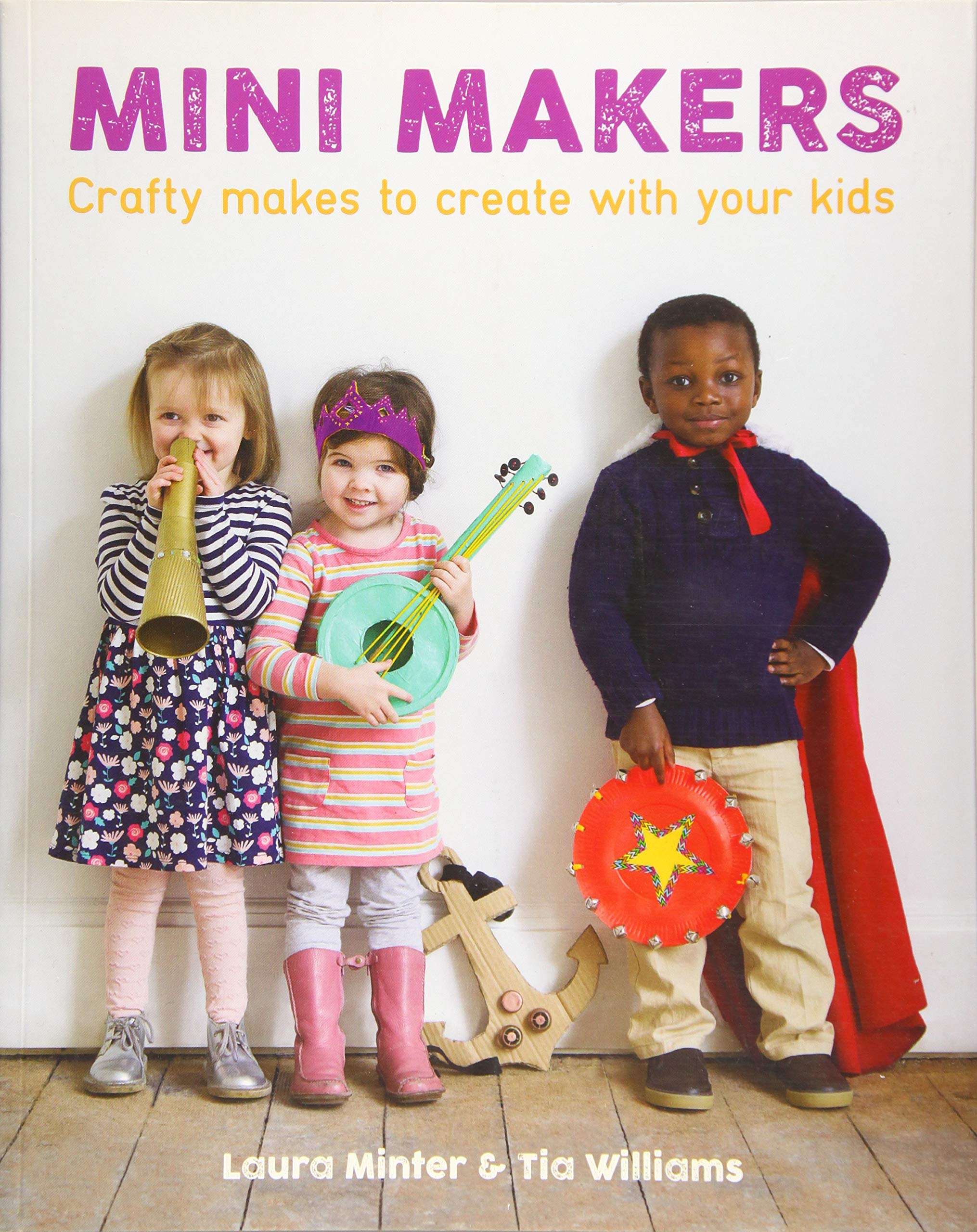 Mini Makers: Crafty Makes to Create With Your Kids: 23 Crafty Makes to Create with Your Kids Hobbies & Crafts