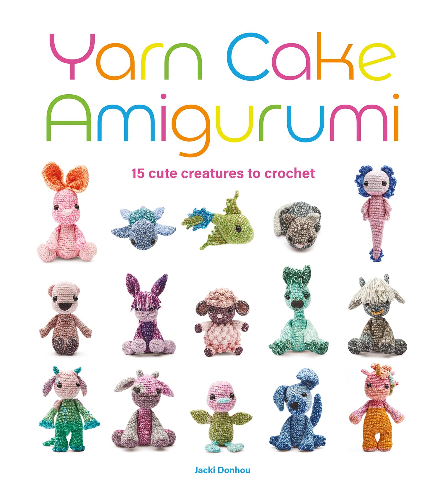 Yarn Cake Amigurumi: 15 Cute Creatures to Crochet Hobbies & Crafts