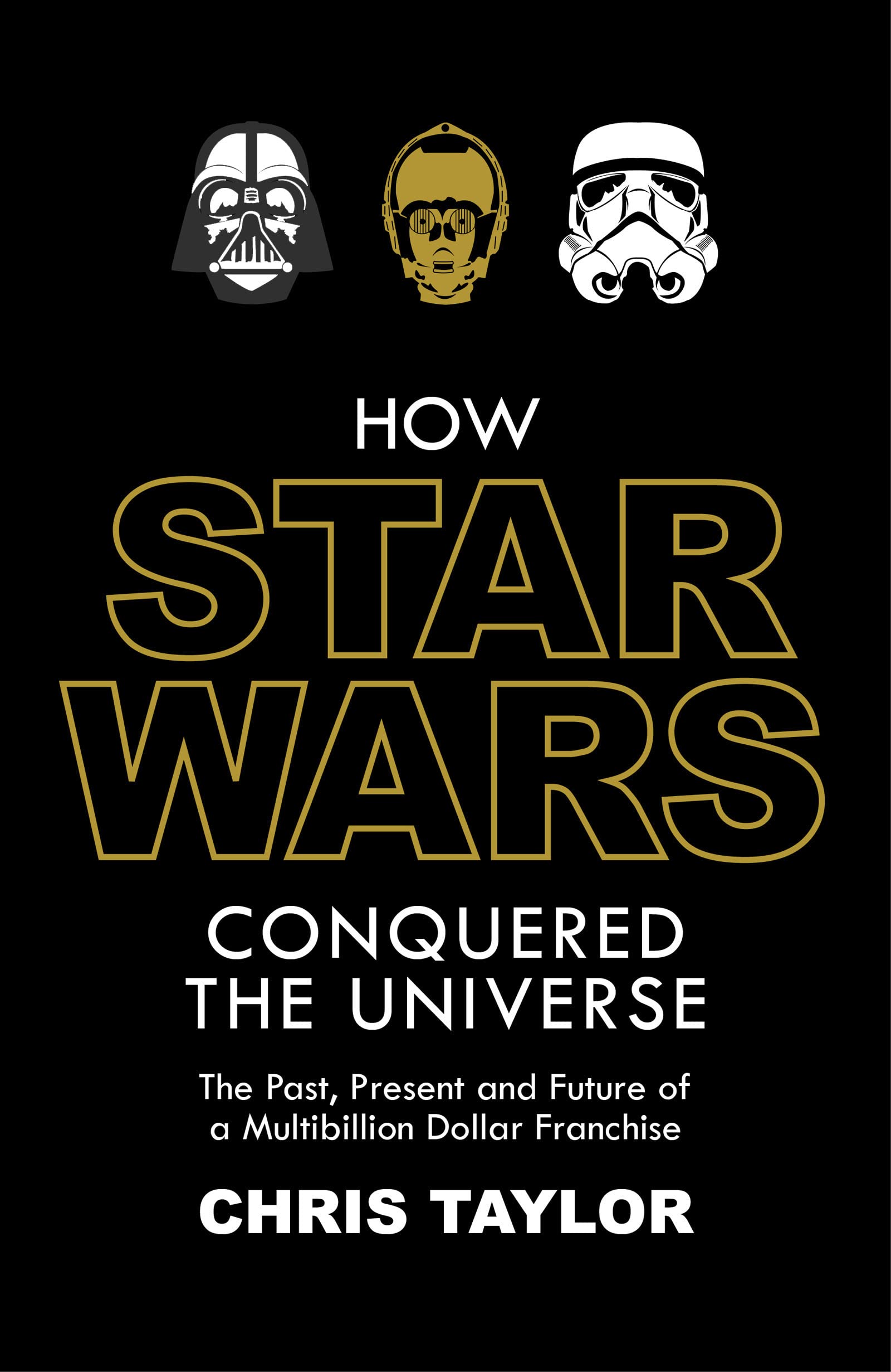 How Star Wars Conquered the Universe: The Past, Present, and Future of a Multibillion Dollar Franchise Law