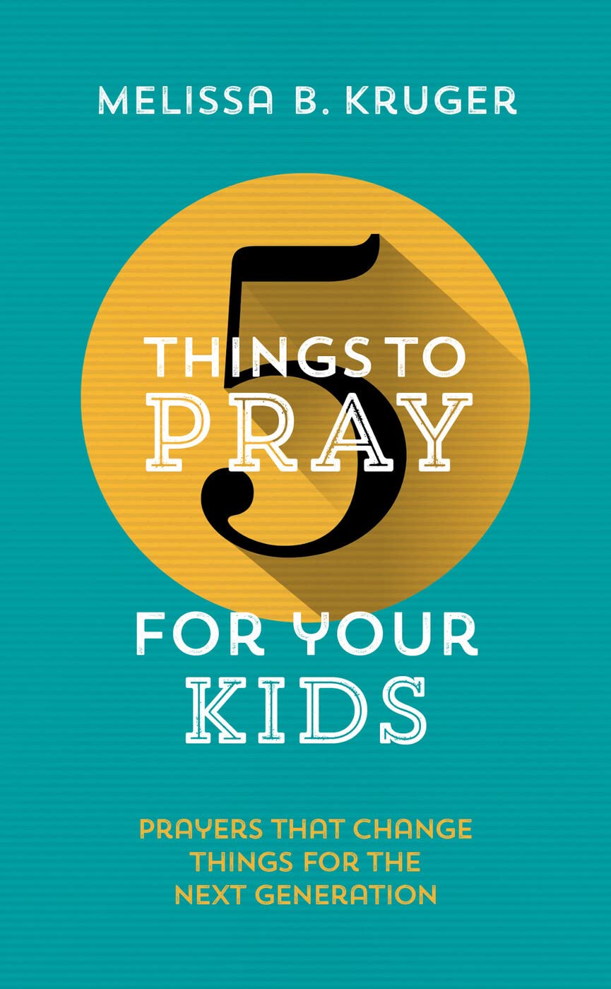 5 Things to Pray for Your Kids: Prayers That Change Things for the Next Generation Social Sciences