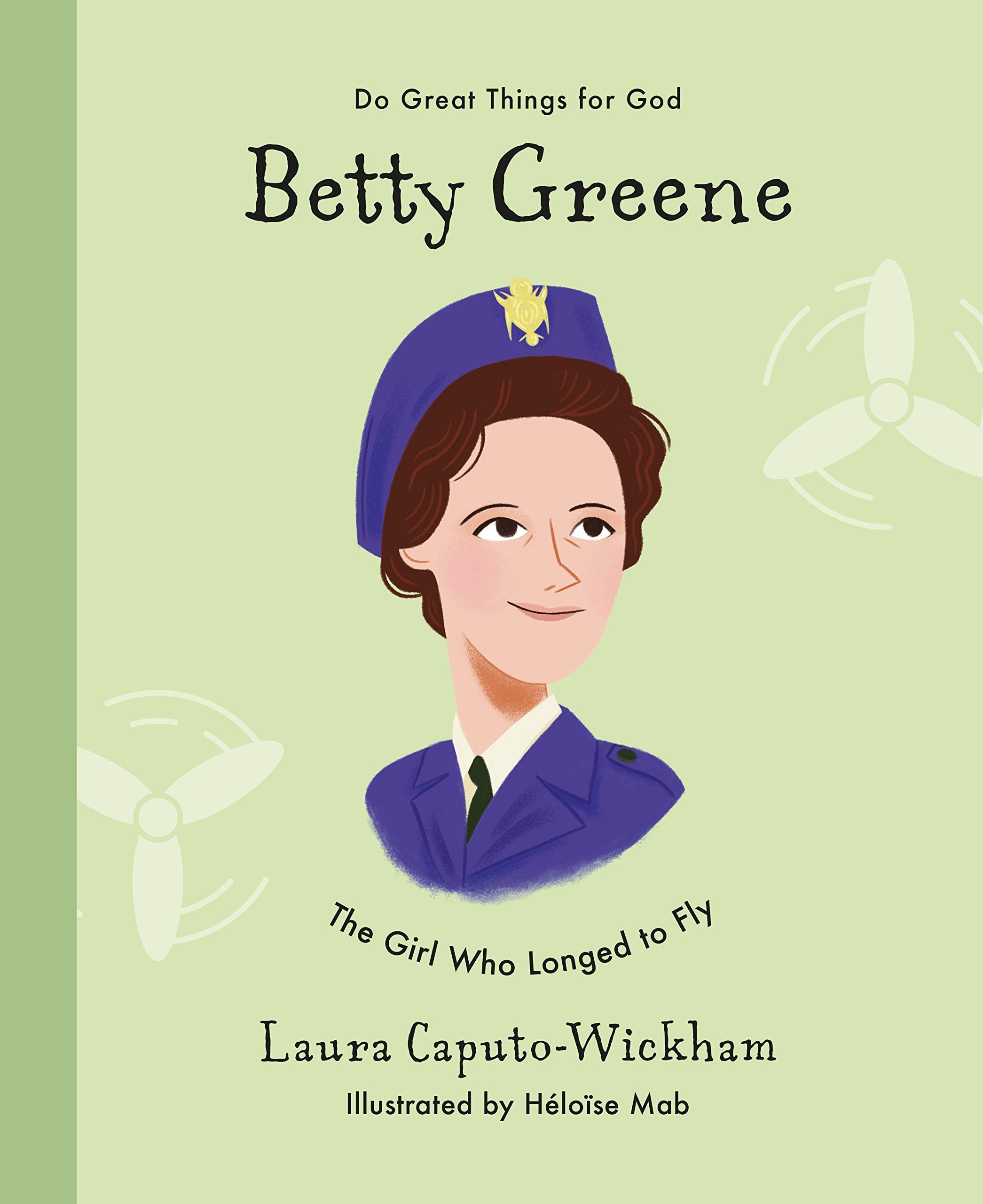 Betty Greene: The Girl Who Longed to Fly (Do Great Things for God) Non-fiction