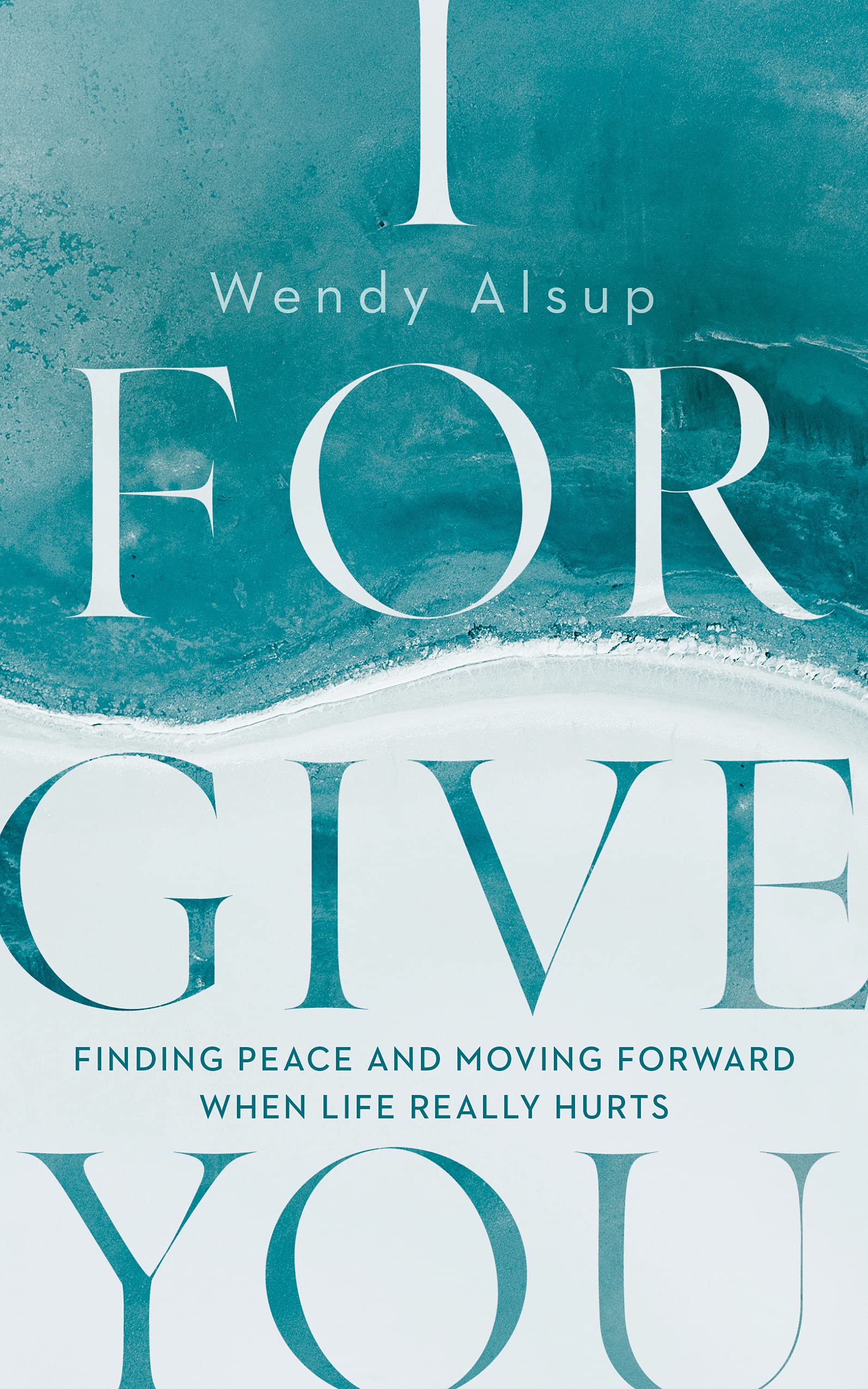 I Forgive You: Finding Peace and Moving Forward When Life Really Hurts Religion & Esotericism