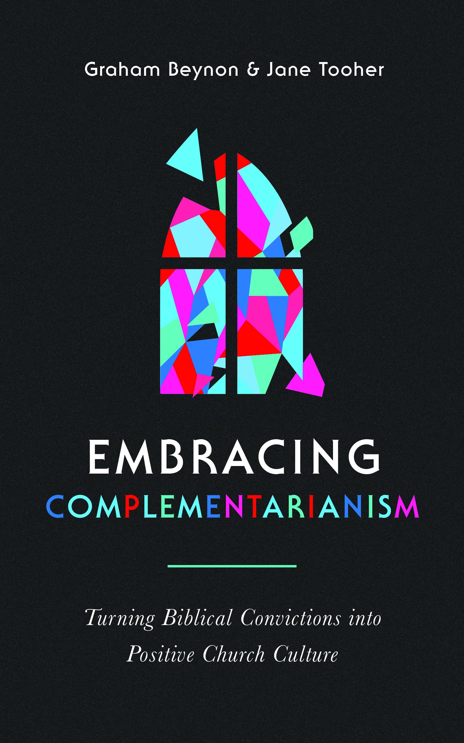 Embracing Complementarianism: Turning Biblical Convictions into Positive Church Culture Religion & Esotericism