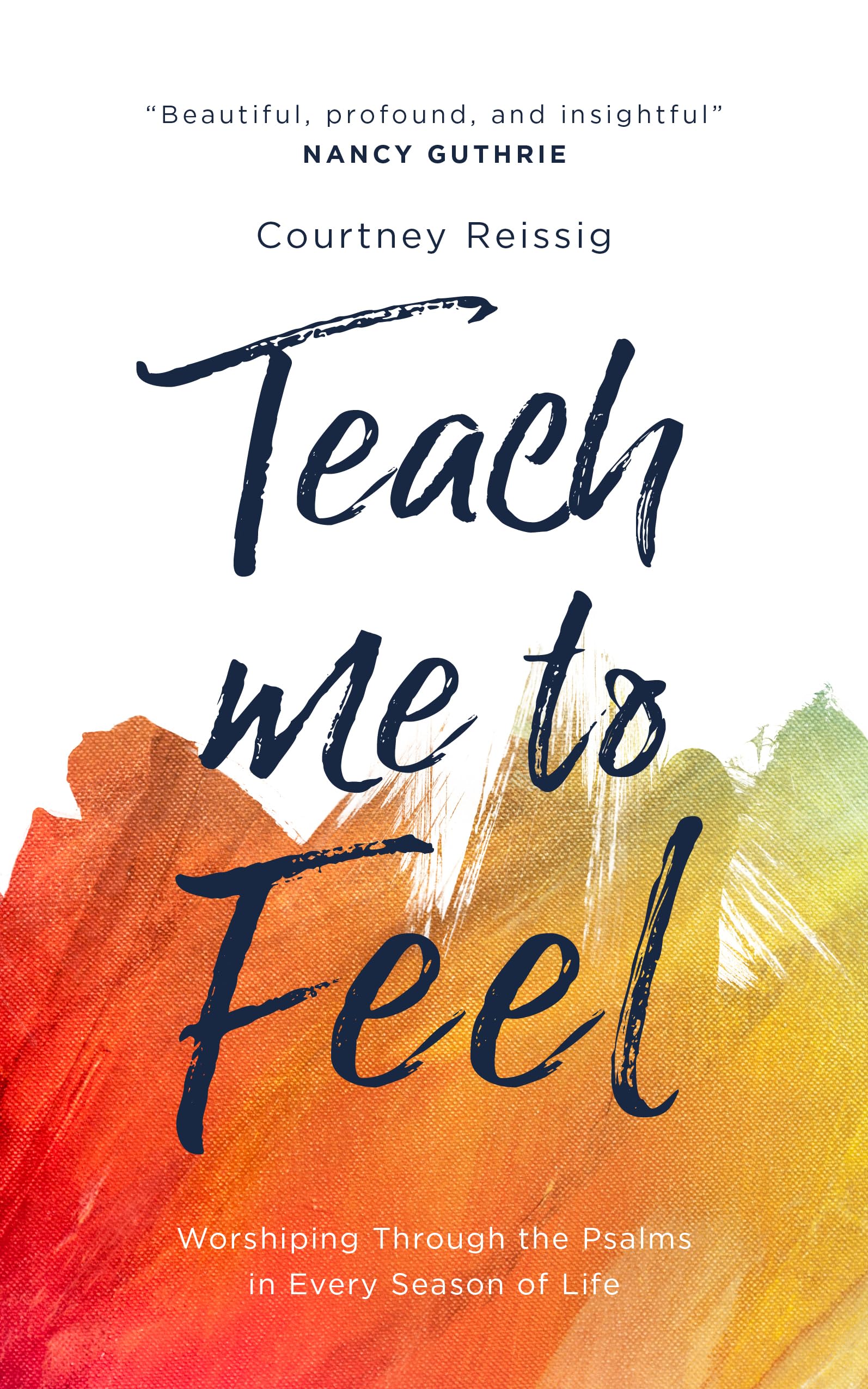 Teach Me to Feel: Worshiping Through the Psalms in Every Season of Life Health, Nutrition & Fitness