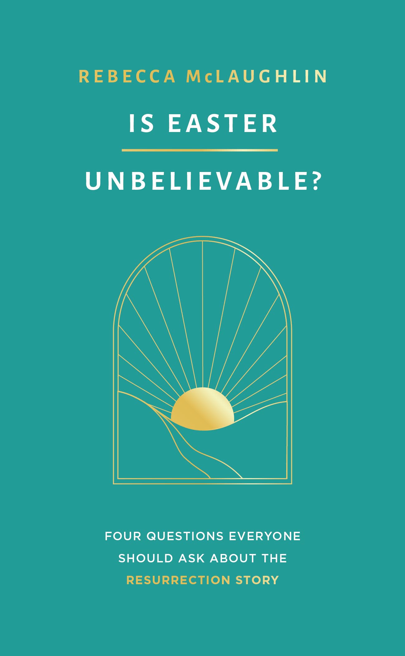 Is Easter Unbelievable?: Four Questions Everyone Should Ask about the Resurrection Story Religion & Esotericism