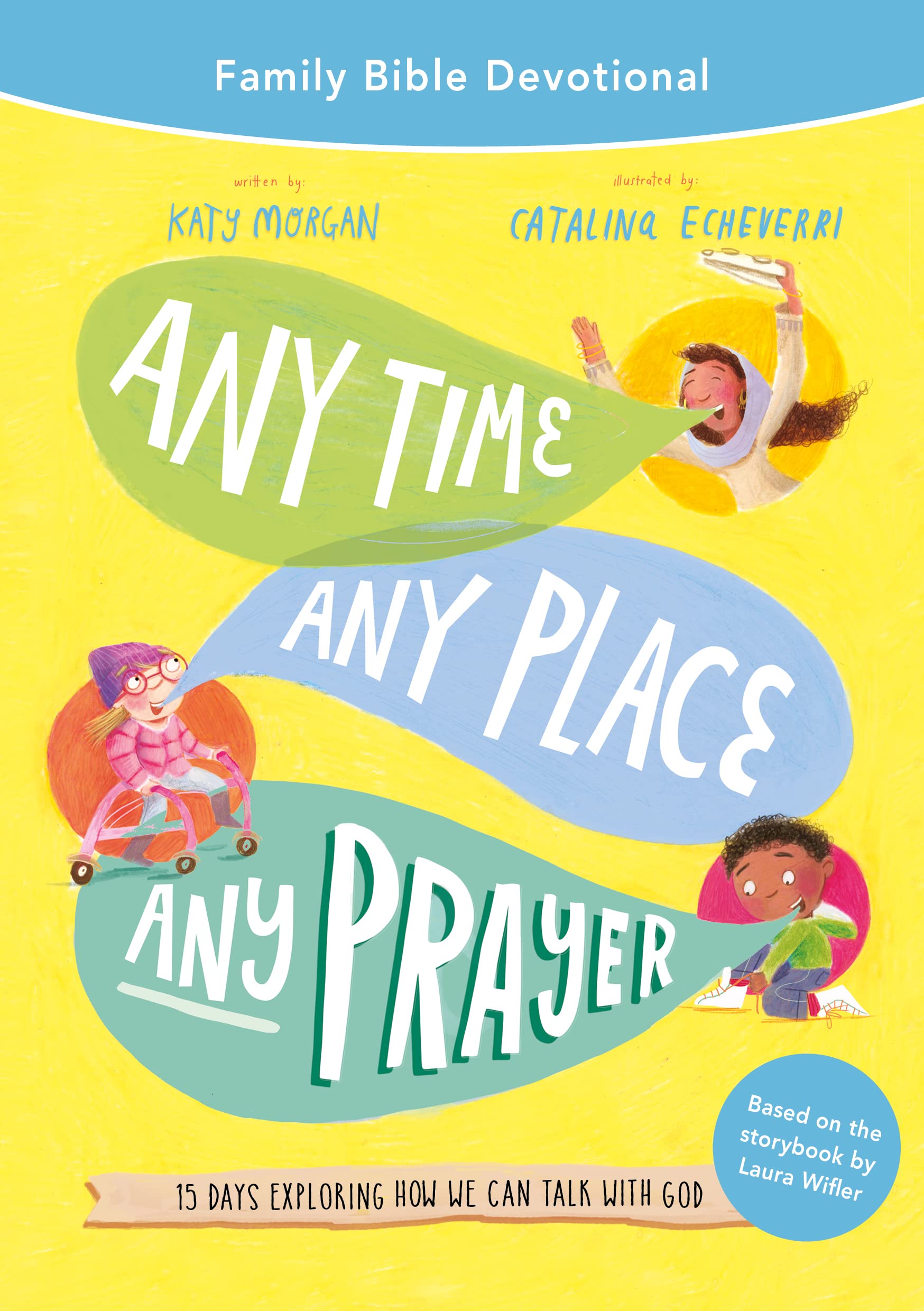 Any Time, Any Place, Any Prayer: 15 Days Exploring How We Can Talk With God (Family Bible Devotional) Religion & Esotericism