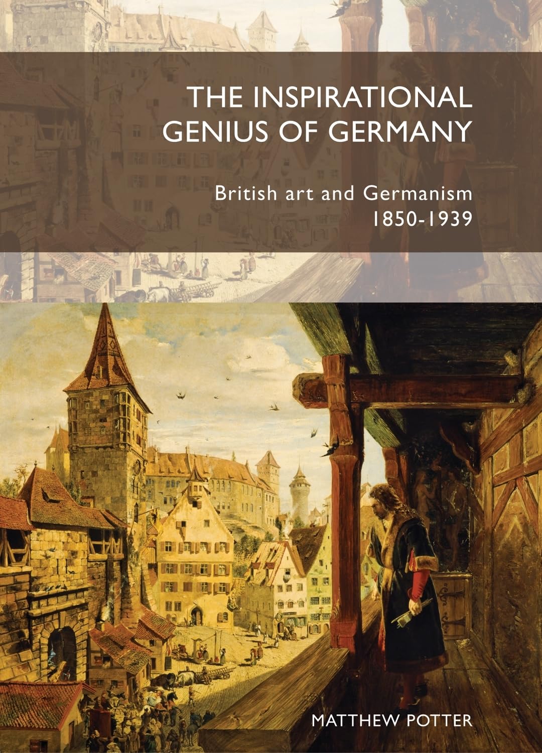 The Inspirational Genius of Germany: British Art and Germanism, 1850-1939 Film, Art & Culture