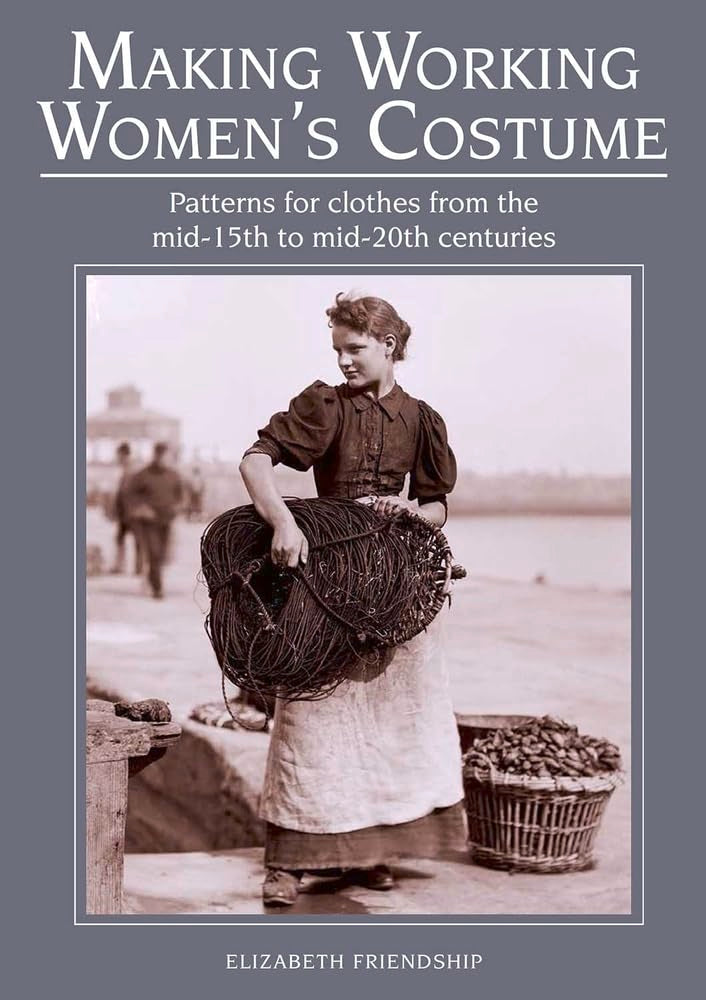 Making Working Women's Costume: Patterns for Clothes from the Mid-15th to Mid-20th Centuries Social Sciences