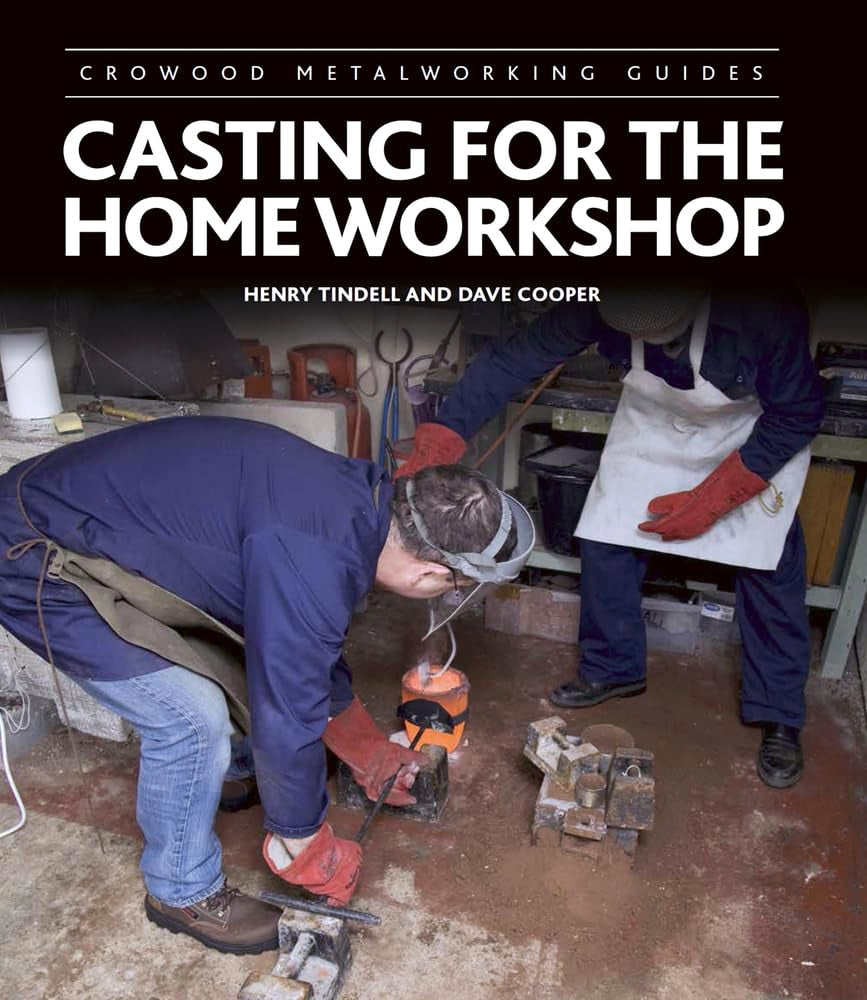Casting for the Home Workshop (Crowood Metalworking Guides) Hobbies & Crafts