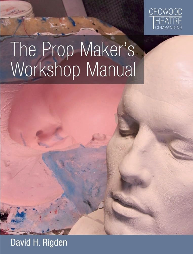 The Prop Maker's Workshop Manual (Crowood Theatre Companions) Social Sciences