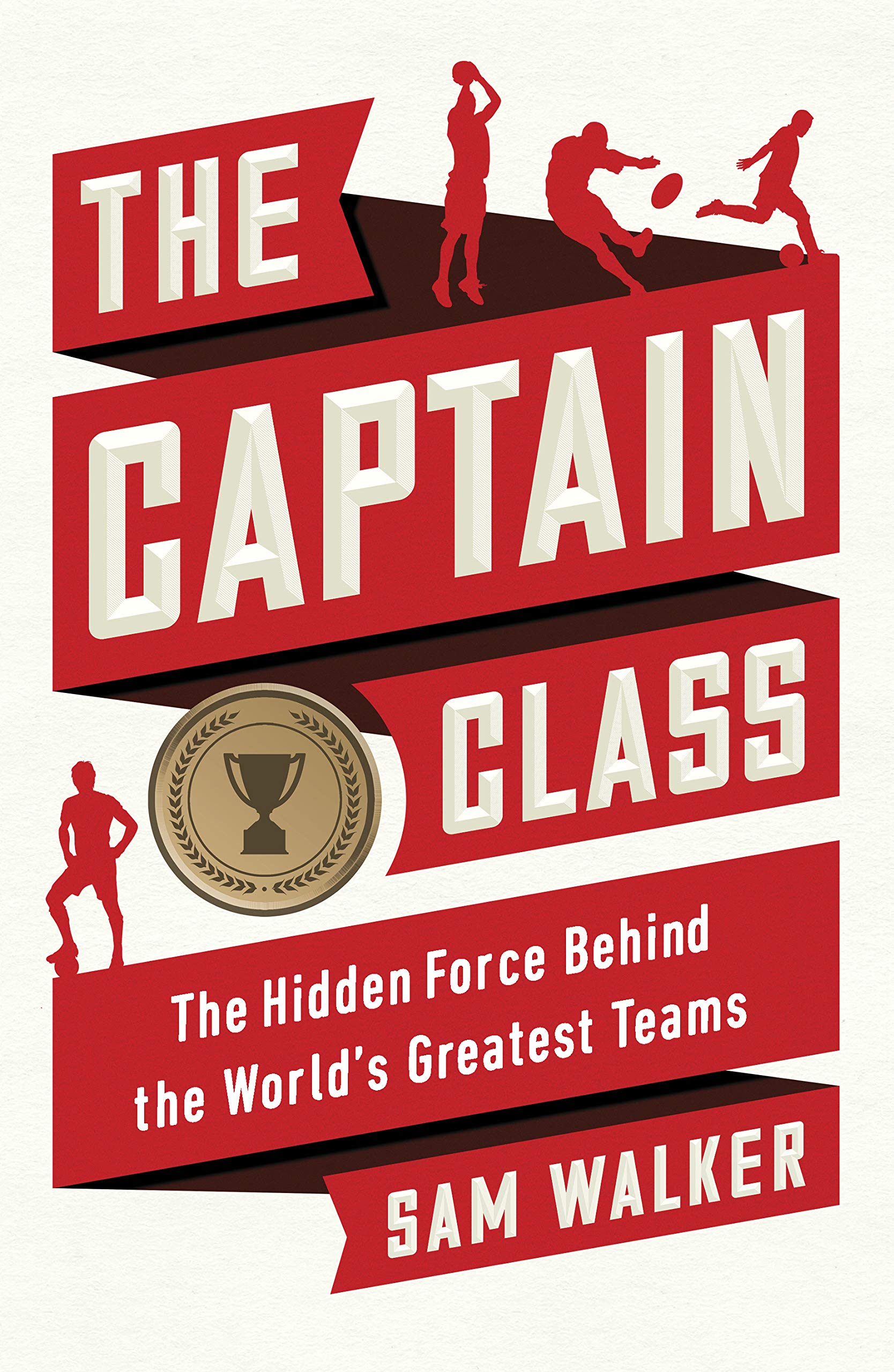 The Captain Class: The Hidden Force Behind the World’s Greatest Teams book