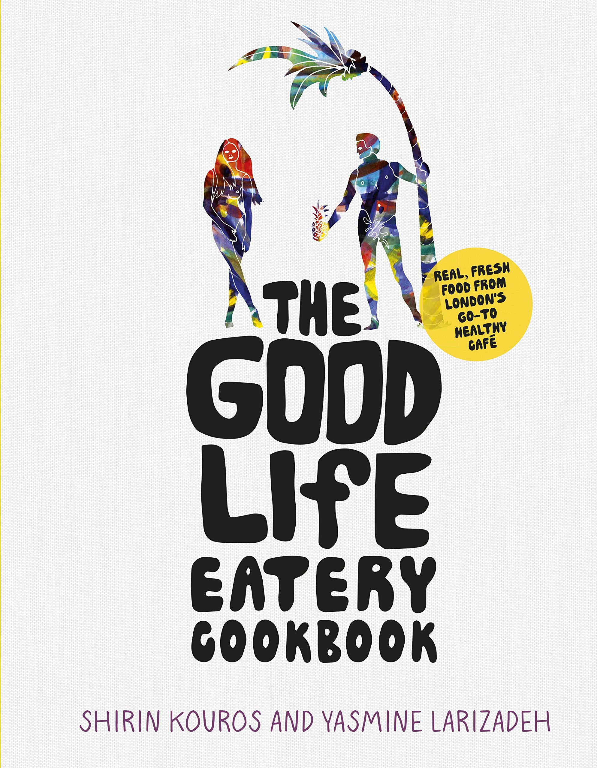 Kouros, S: The Good Life Eatery Cookbook book