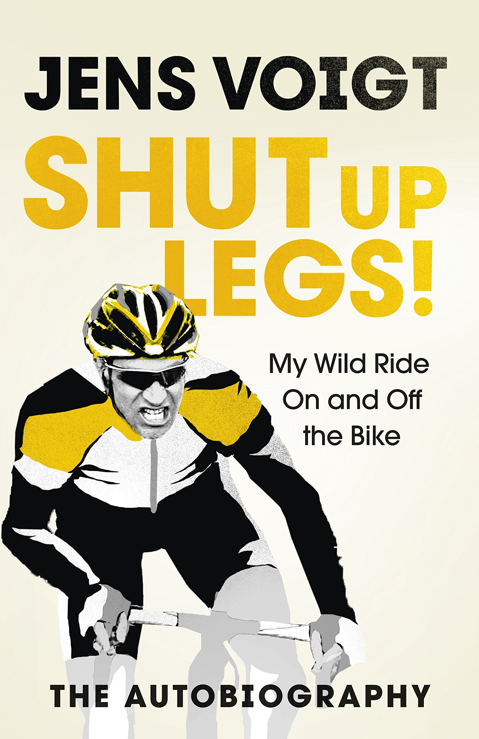 Shut up Legs!: My Wild Ride On and Off the Bike Sports