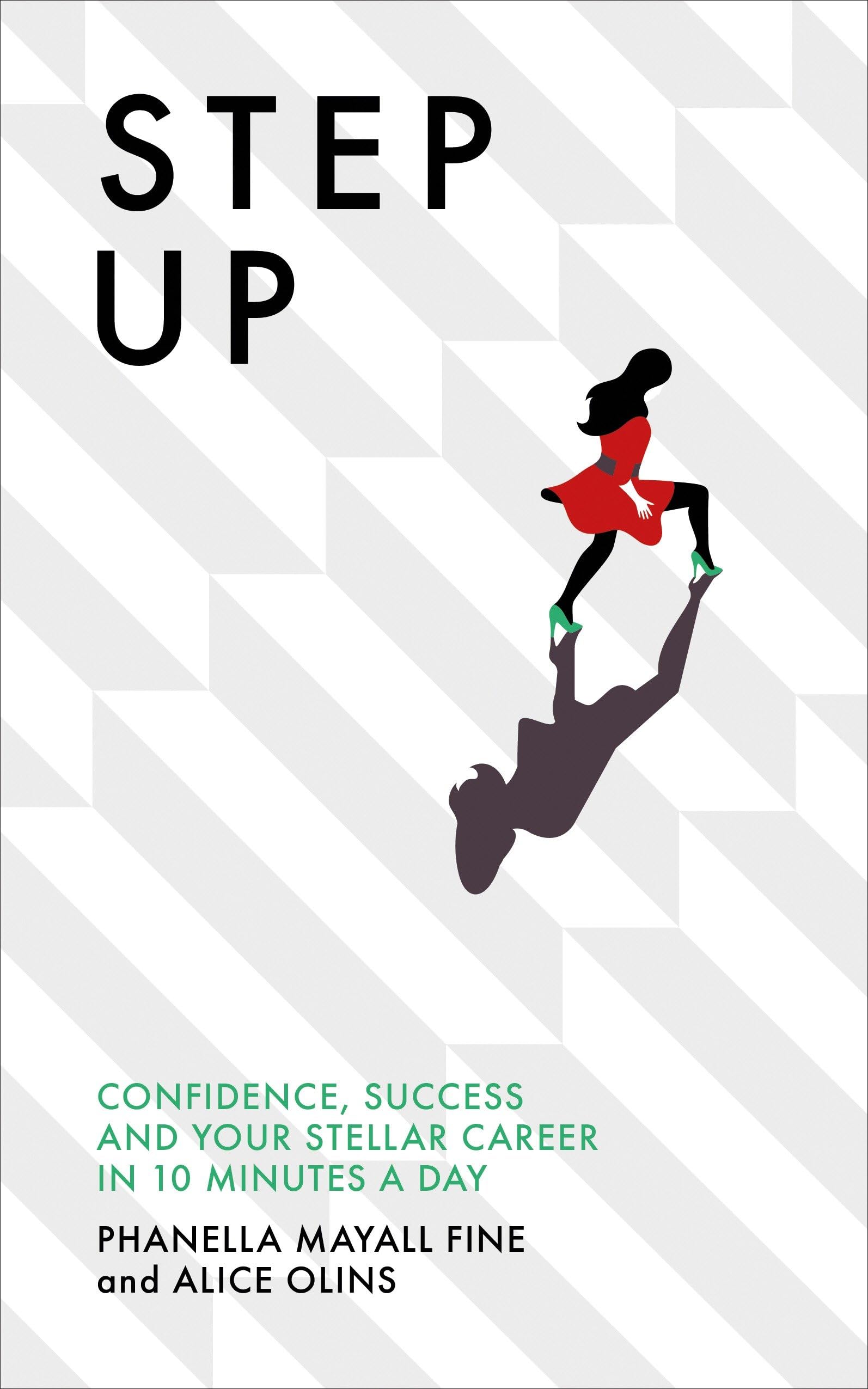 Step Up: Confidence, success and your stellar career in 10 minutes a day Business, Finance & Career