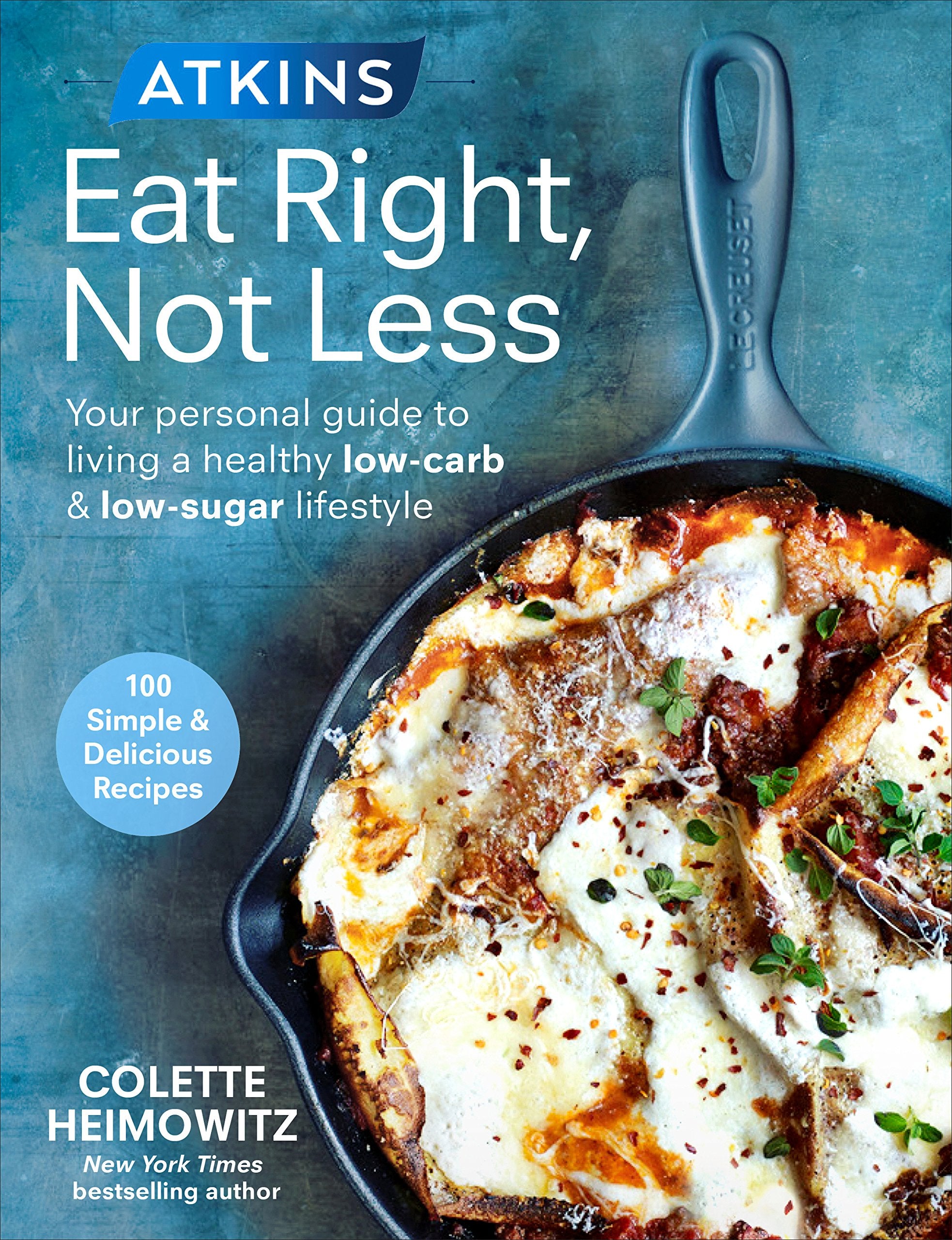Atkins: Eat Right, Not Less: Your personal guide to living a healthy low-carb and low-sugar lifestyle book