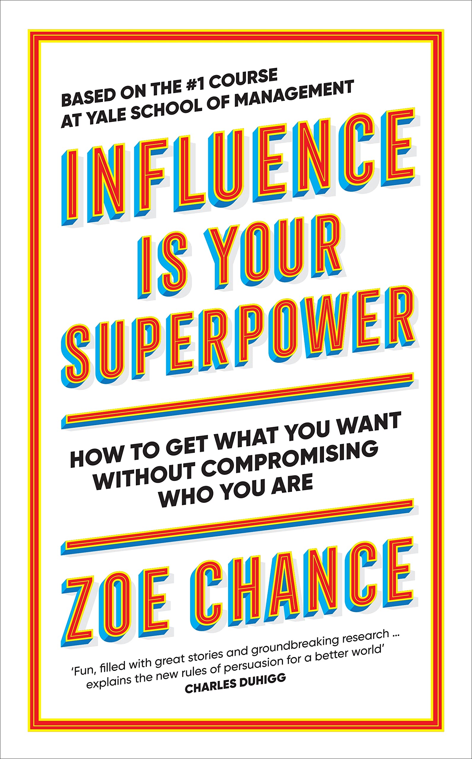 Influence is Your Superpower: How to Get What You Want Without Compromising Who You Are Business, Finance & Career