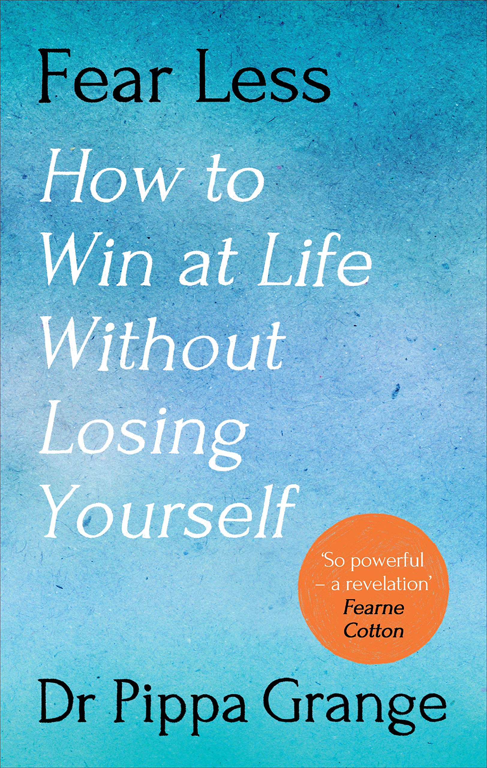 Fear Less: How to Win at Life Without Losing Yourself Business, Finance & Career