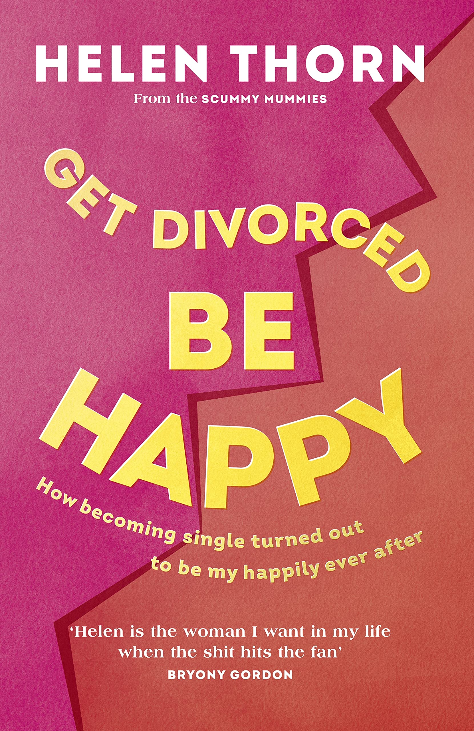 Get Divorced, Be Happy: How becoming single turned out to be my happily ever after book