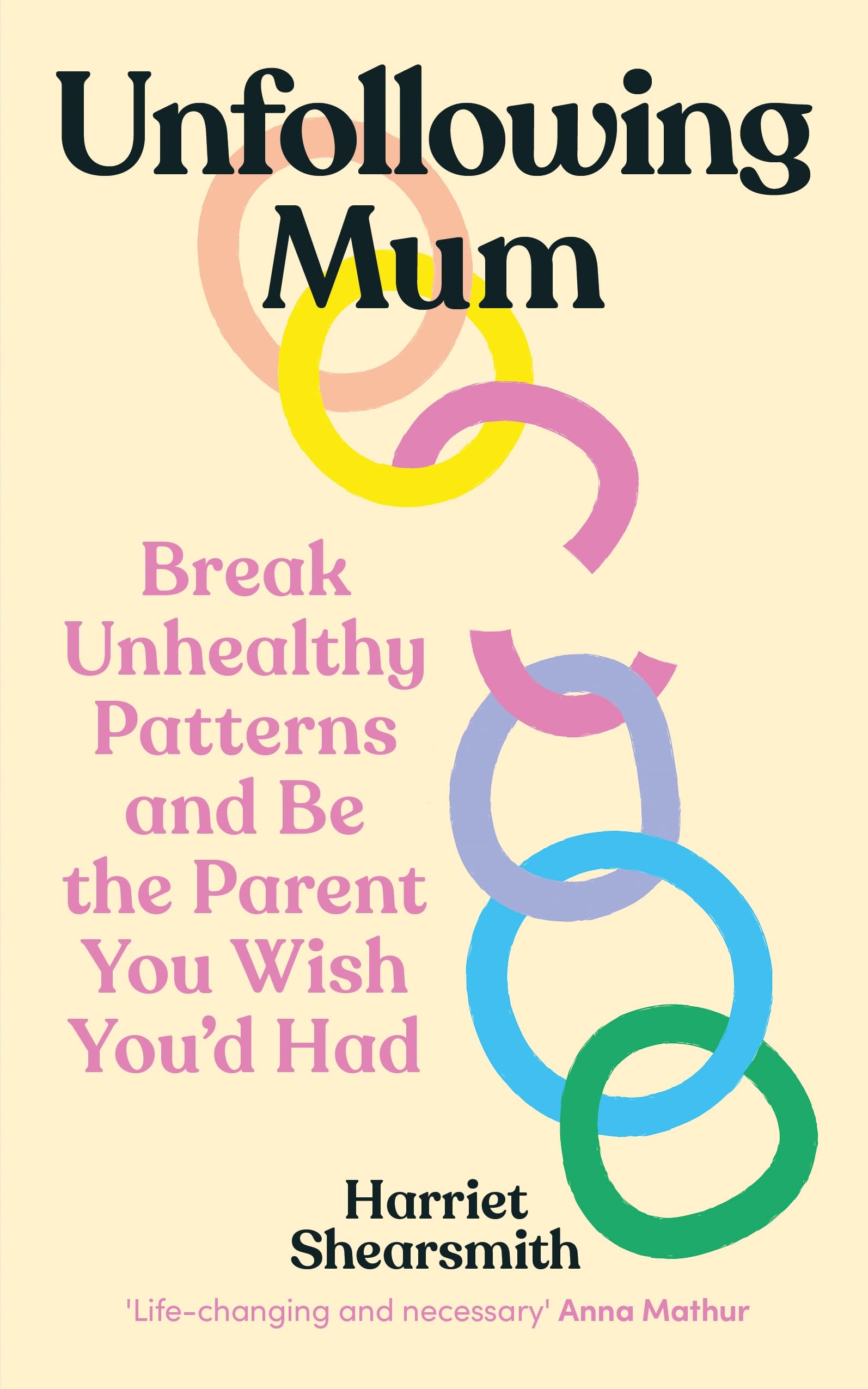 Unfollowing Mum: Break unhealthy patterns and be the parent you wish you’d had Parents & Children