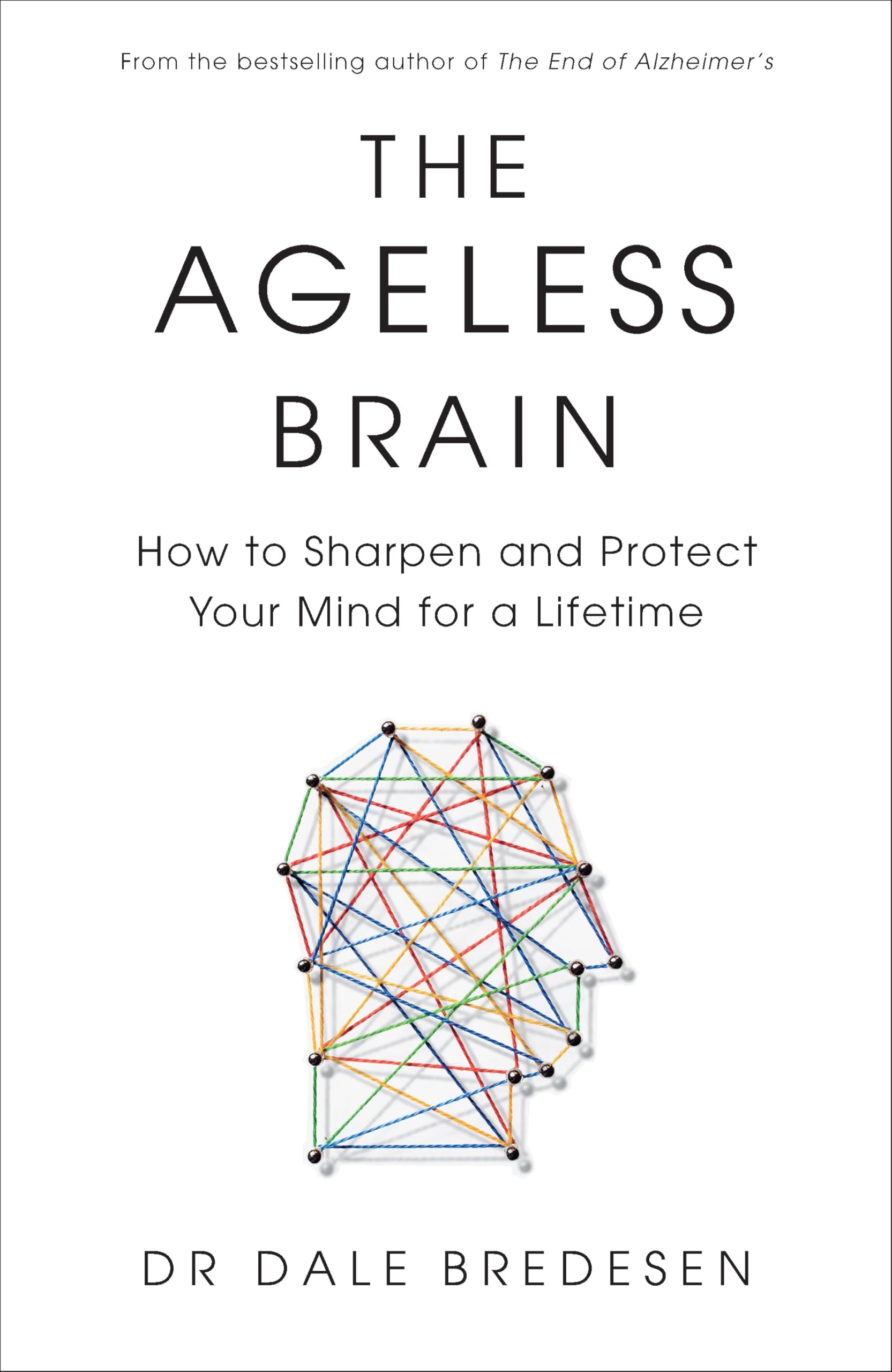 The Ageless Brain: How to Sharpen and Protect Your Mind for a Lifetime Medicine