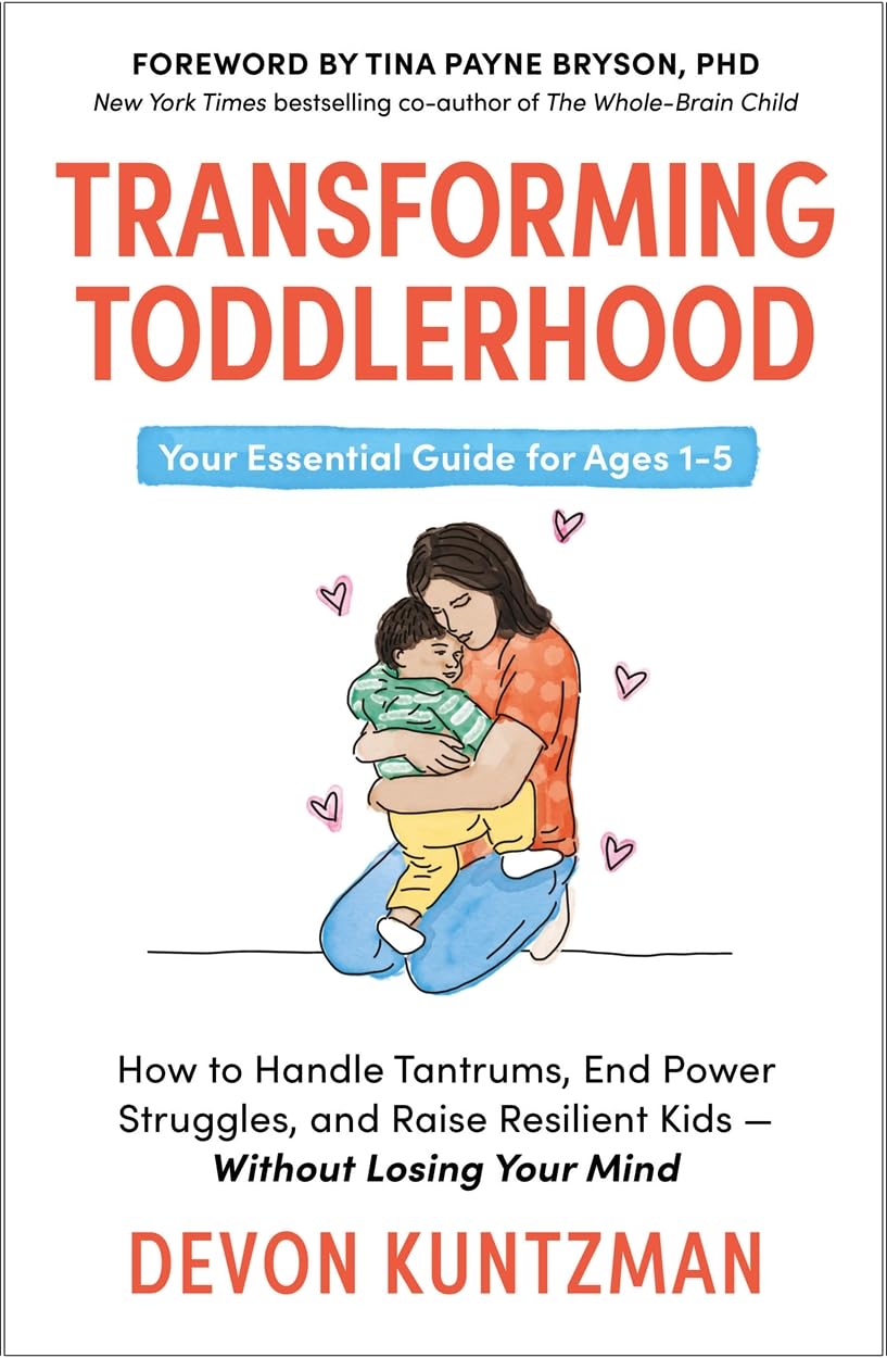 Transforming Toddlerhood: How to Handle Tantrums, End Power Struggles and Raise Resilient Kids – Without Losing Your Mind Parents & Children