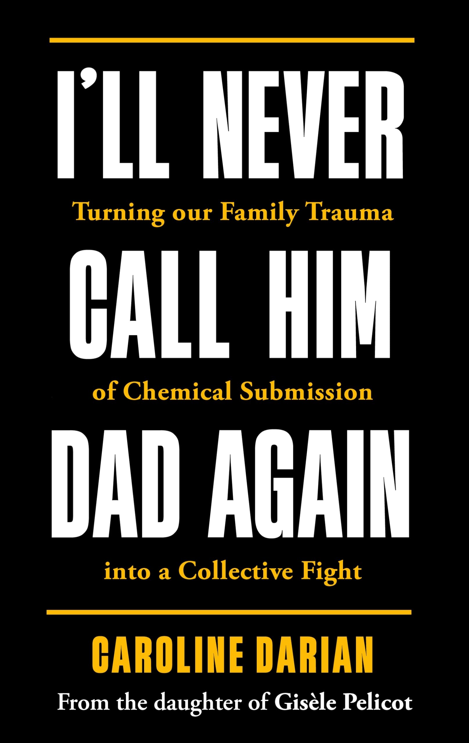 I'll Never Call Him Dad Again: By the daughter of Gisele Pelicot book