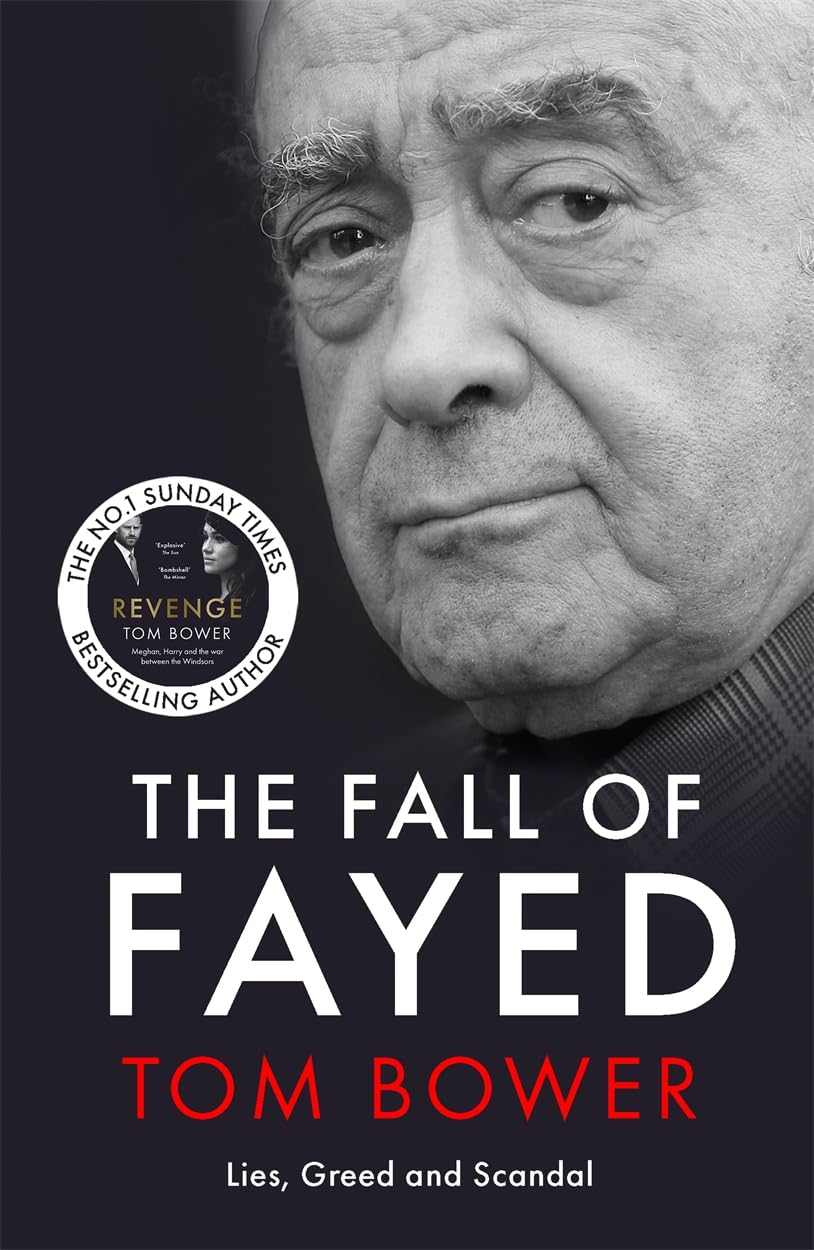 The Fall of Fayed: Lies, Greed and Scandal - the Bestselling Controversial Biography book