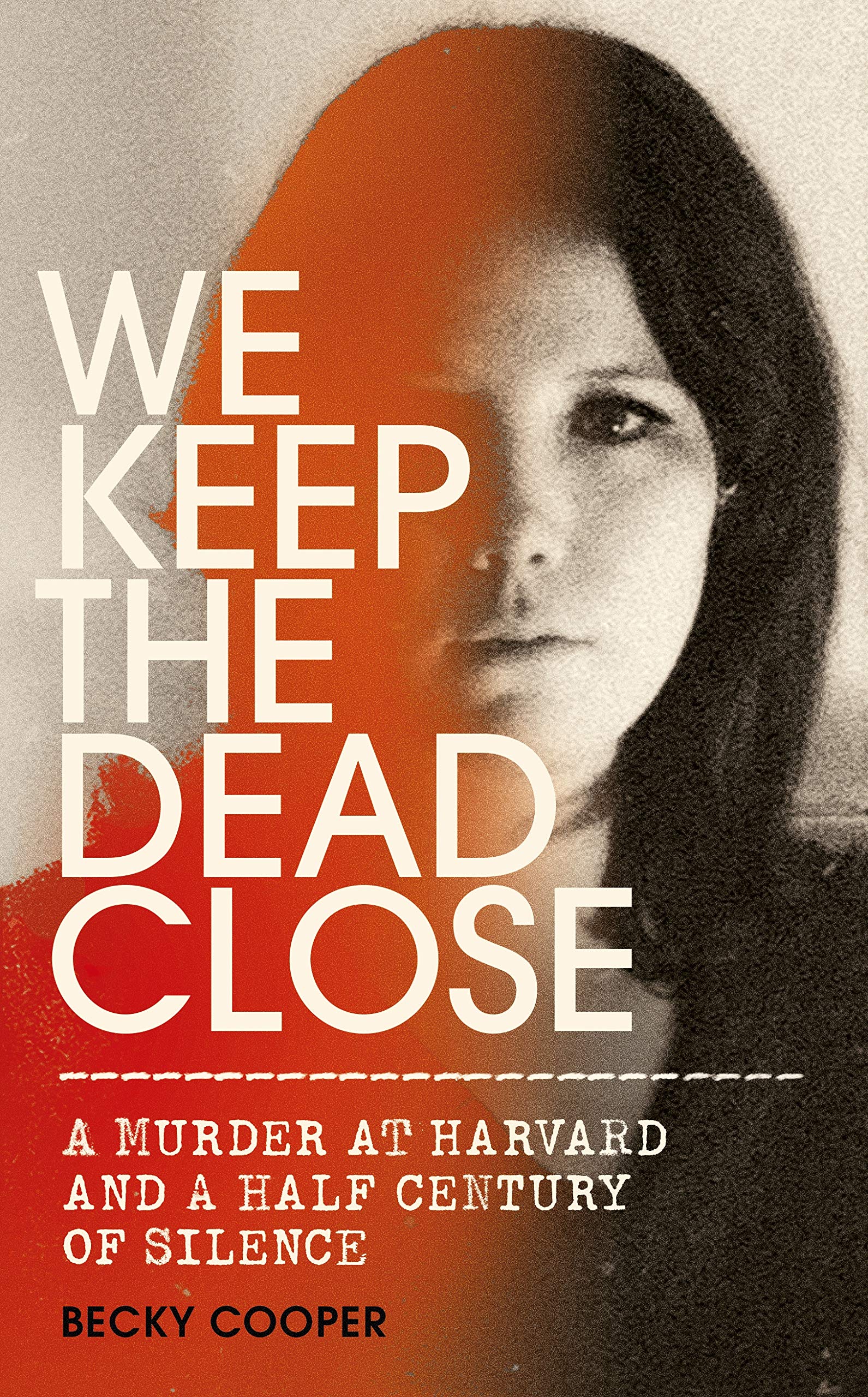 We Keep the Dead Close: A Murder at Harvard and a Half Century of Silence Politics & Society