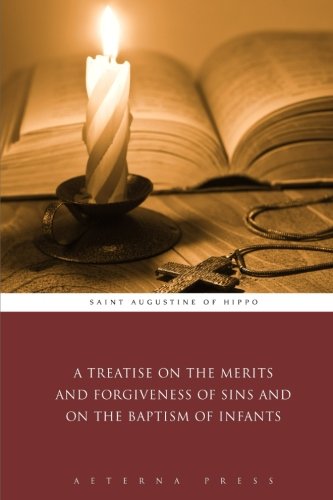 A Treatise on the Merits and Forgiveness of Sins and on the Baptism of Infants Religion & Esotericism