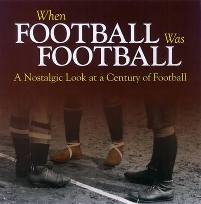When Football Was Football: A Nostalgic Look at a Century of Football book