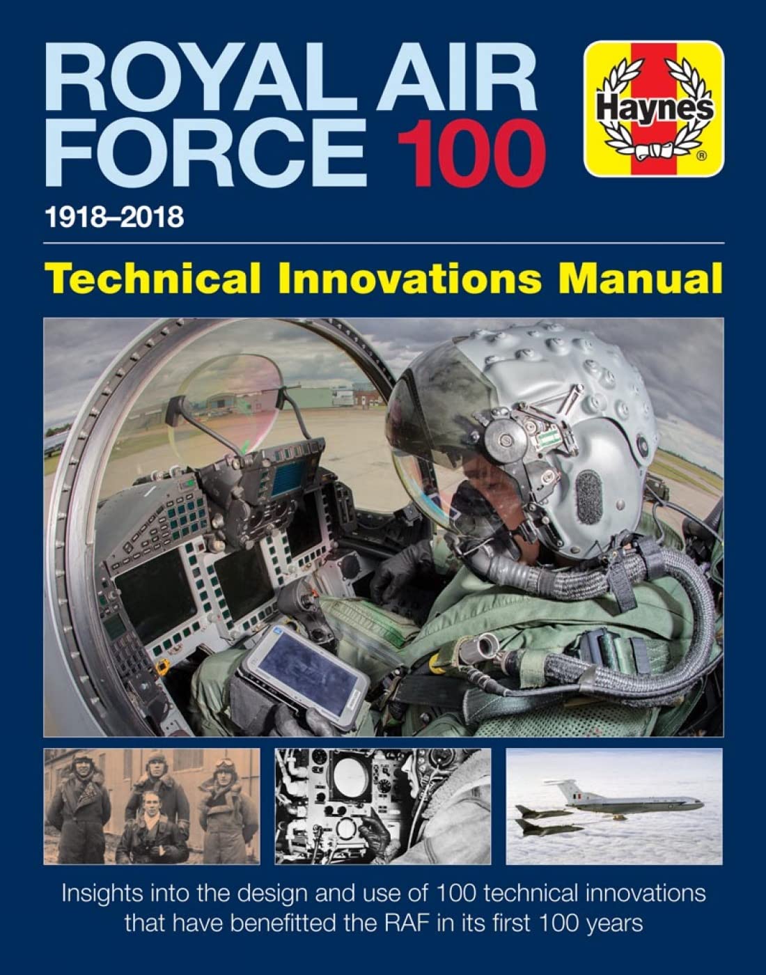 Royal Air Force 100: Technical Innovations Manual: Insights Into the Design and Use of 100 Technical Innovations That Have Benefitted the RAF In Its ... Years (Haynes Technical Innovations Manual) Social Sciences