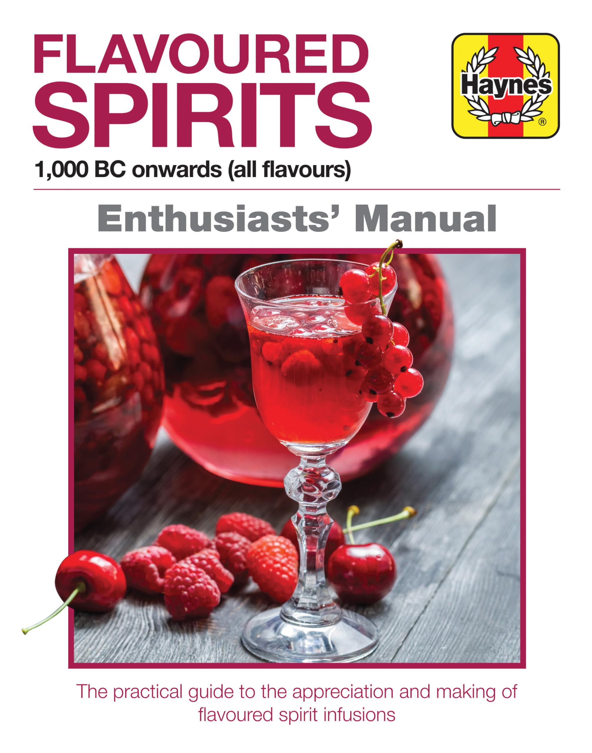Flavoured Spirits: A Manual for Creating Spirited Infusions: 1,000 BC onwards (all flavours) (Enthusiasts' Manual) Leisure, Home & Garden