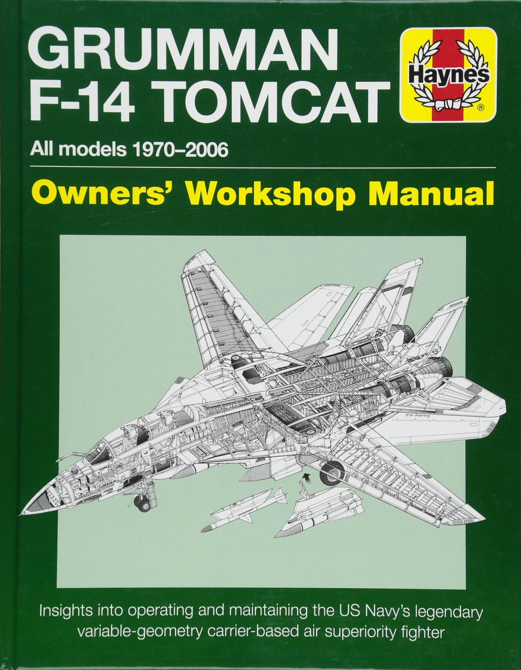 Haynes Grumman F-14 Tomcat Owners' Workshop Manual: All Models 1970-2006: Insights Into Operating and Maintaining the US Navy's Legendary Variable-Geometry Carrier-Based Air Superiority Fighter book