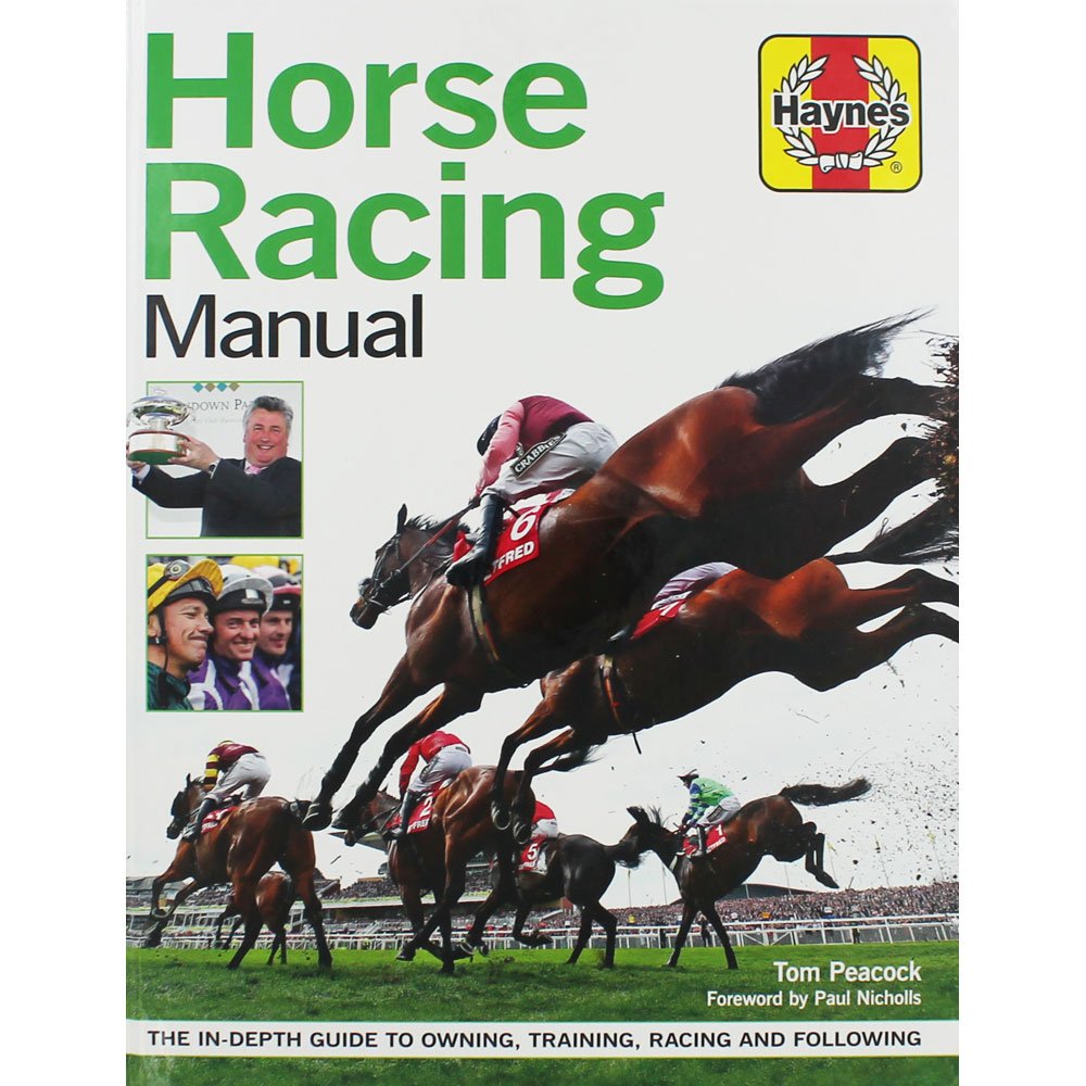 Horse Racing Manual: The in-depth guide to owning, training, racing and following (Haynes Manuals) Pets