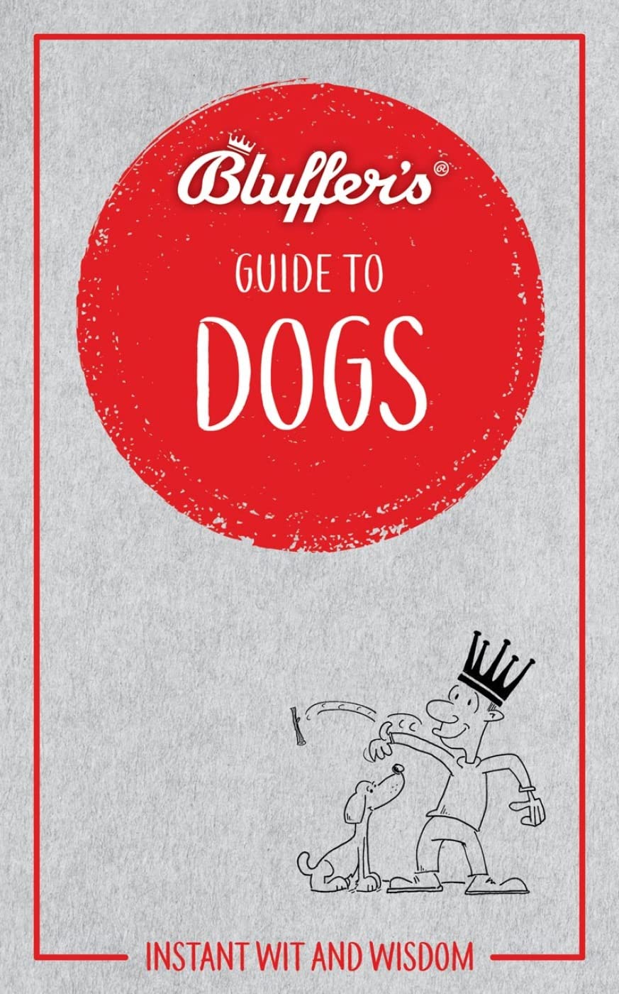 Bluffer's Guide to Dogs: Instant Wit and Wisdom (Bluffer's Guides) Humour & Satire