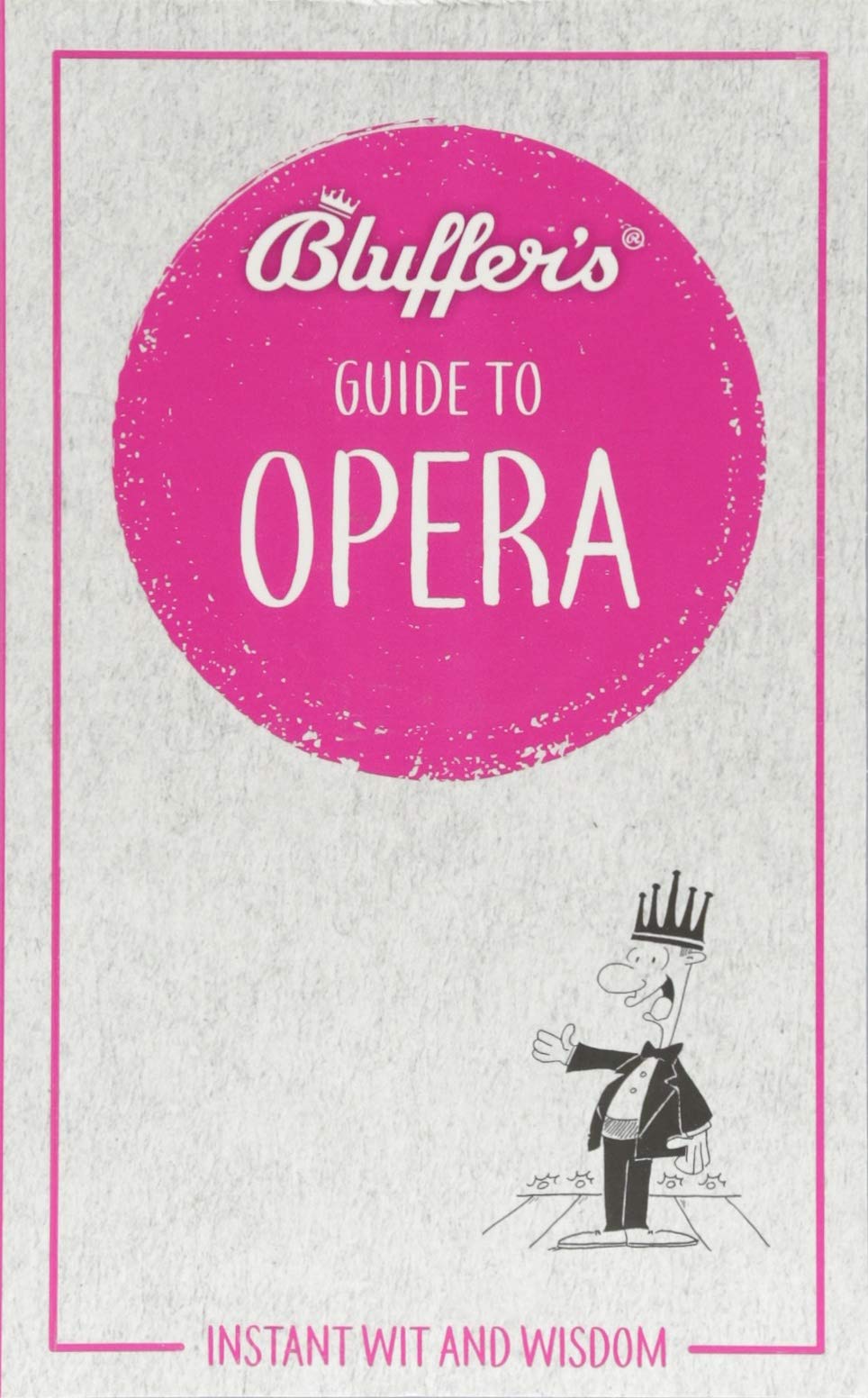 Bluffer's Guide to Opera: Instant Wit and Wisdom: Instant Wit & Wisdom (Bluffer's Guides) Arts & Music