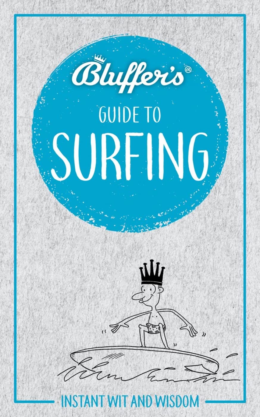 Bluffer's Guide to Surfing: Instant Wit and Wisdom: Instant Wit & Wisdom (Bluffer's Guides) Leisure & Fun
