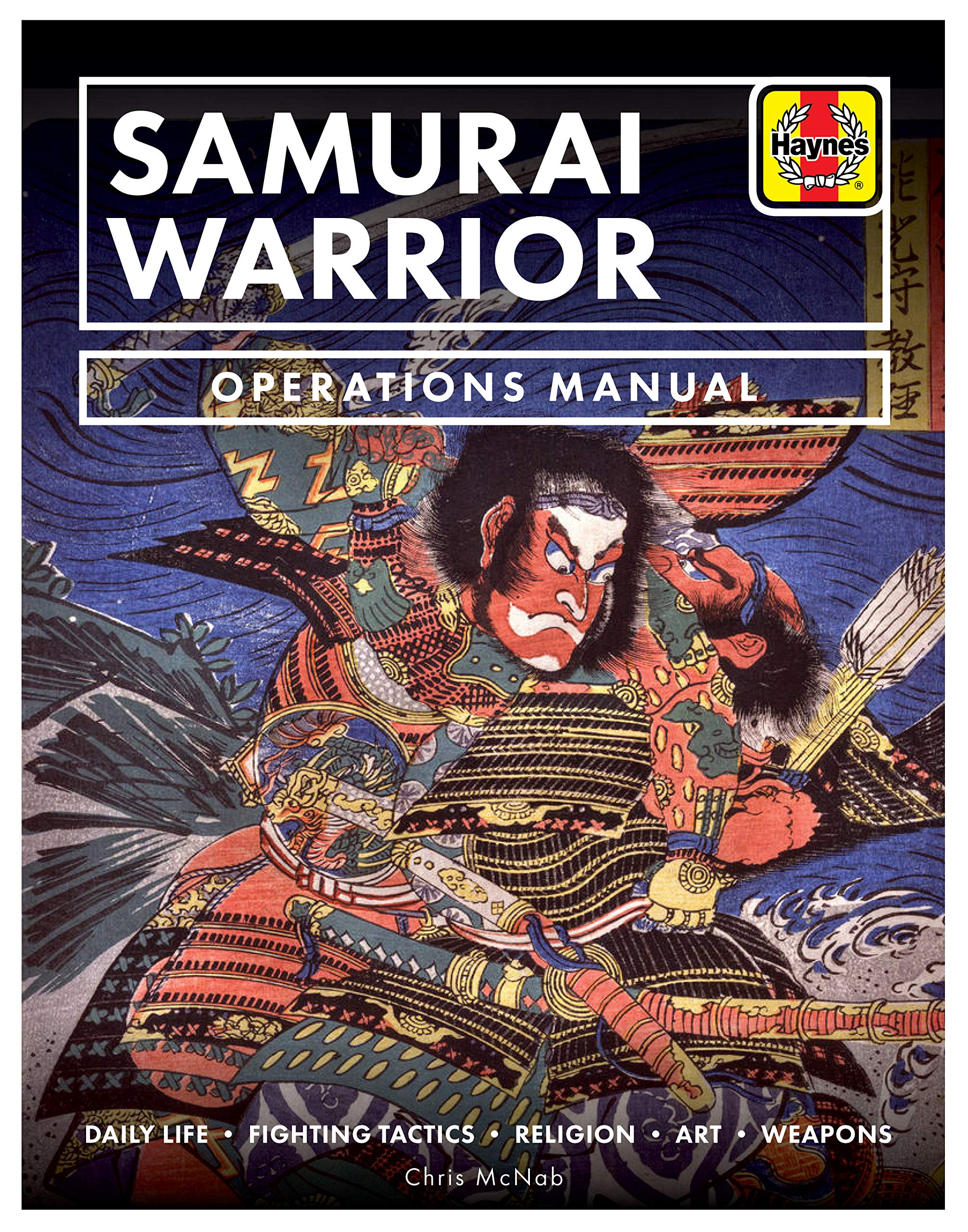 Samurai Warrior Operations Manual: Daily Life * Fighting Tactics * Religion * Art * Weapons Politics & History