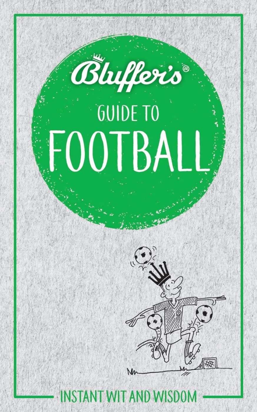 Bluffer's Guide to Football: Instant Wit and Wisdom (Bluffer's Guides) Leisure & Fun