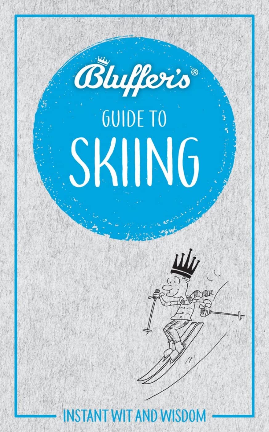 Bluffer's Guide to Skiing: Instant Wit and Wisdom (Bluffer's Guides) Leisure & Fun