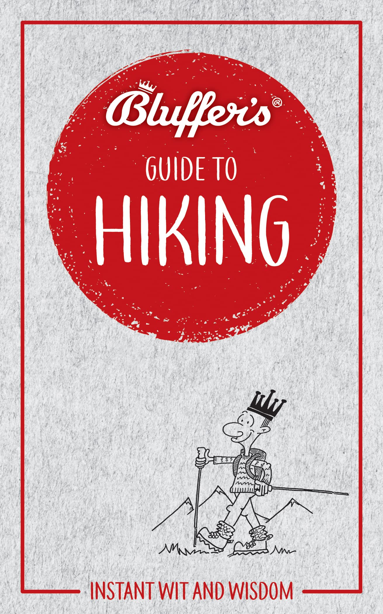 Bluffer's Guide to Hiking: Instant wit and wisdom (Bluffer's Guides) Leisure, Home & Garden