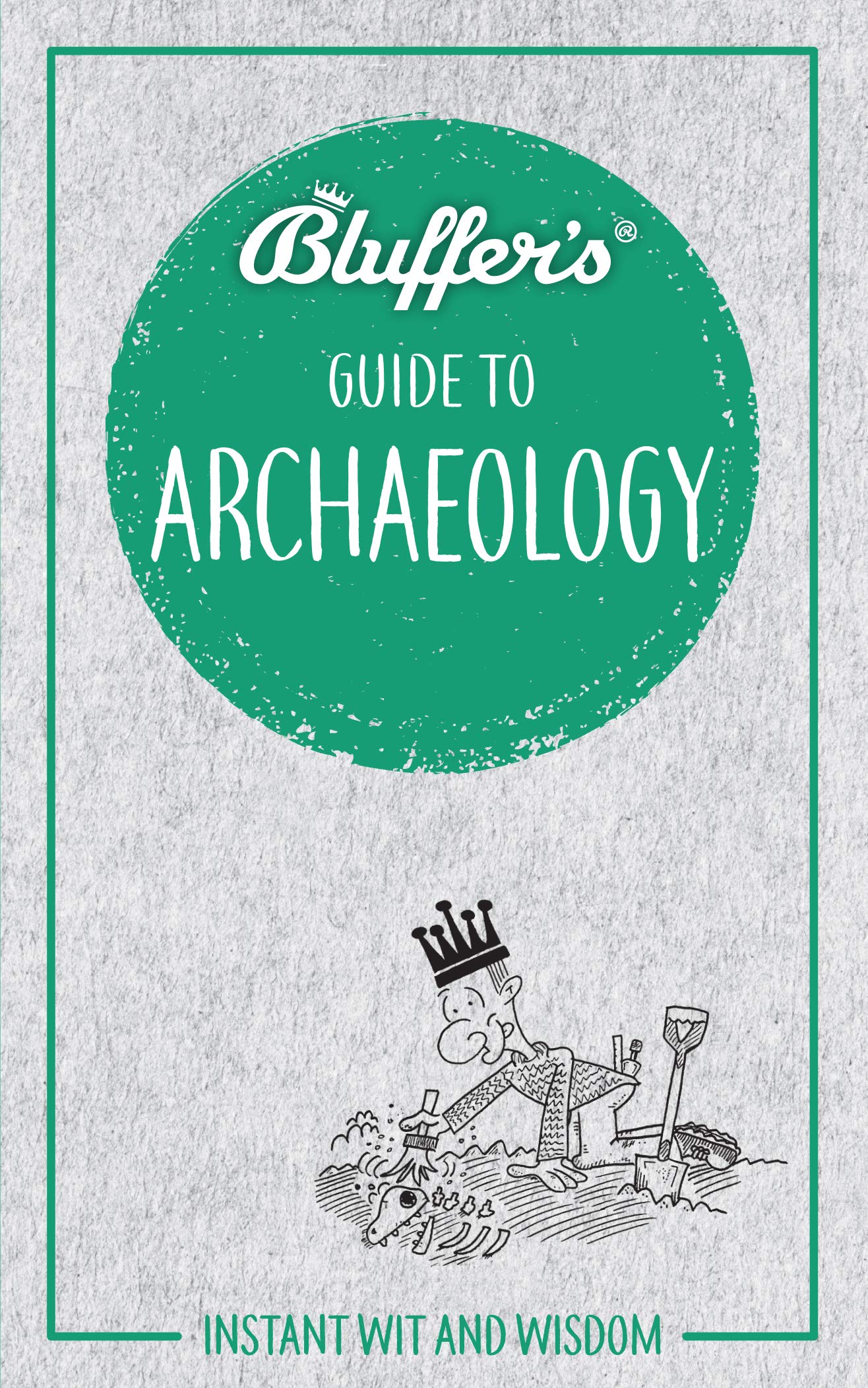 Bluffer's Guide to Archaeology: Instant Wit and Wisdom (Bluffer's Guides) Social Sciences